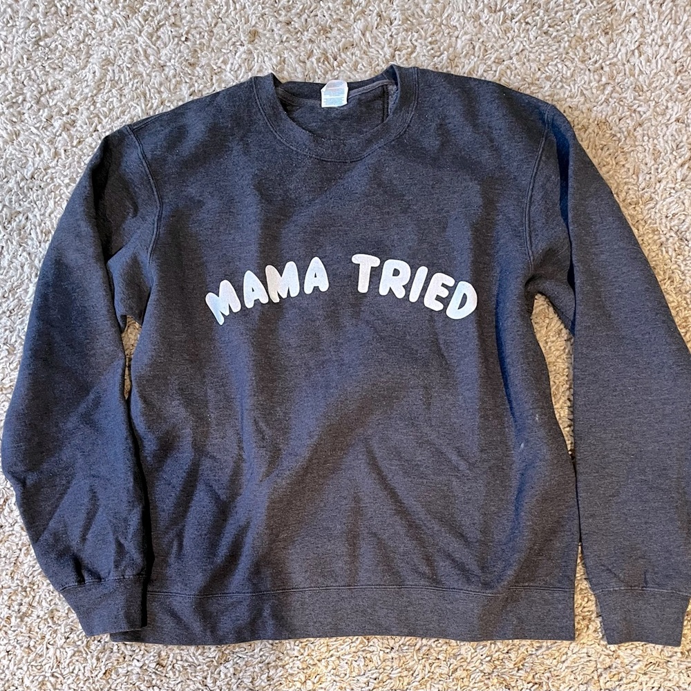 “Mama Tried” Sweatshirt